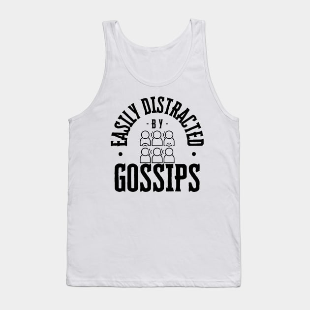 Easily Distracted by Gossips Tank Top by NewbieTees